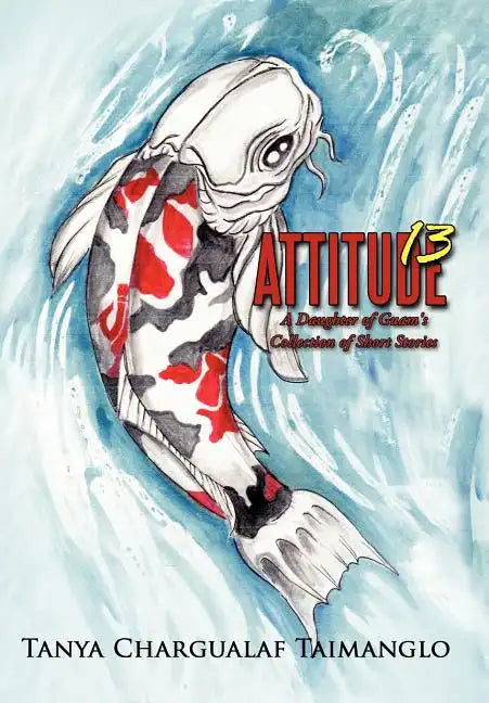 Attitude 13: A Daughter of Guam's Collection of Short Stories - Hardcover