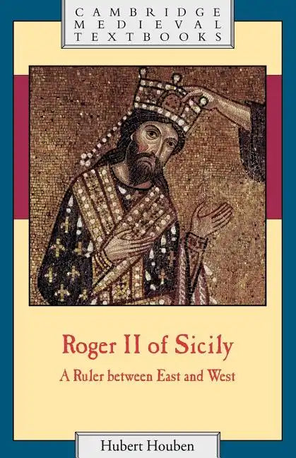 Roger II of Sicily: A Ruler Between East and West - Paperback