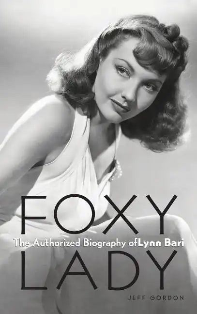 Foxy Lady: The Authorized Biography of Lynn Bari - Hardcover