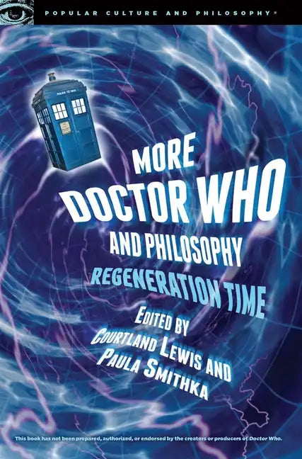 More Doctor Who and Philosophy: Regeneration Time - Paperback