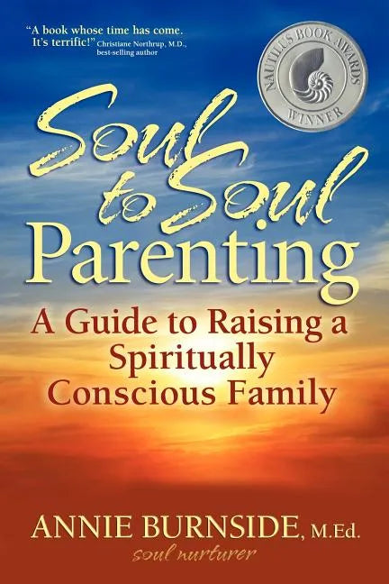 Soul to Soul Parenting: A Guide to Raising a Spiritually Conscious Family - Paperback