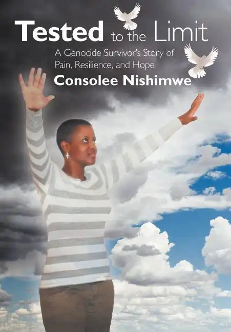 Tested to the Limit: A Genocide Survivor's Story of Pain, Resilience and Hope - Hardcover