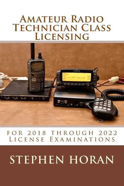 Amateur Radio Technician Class Licensing: for 2018 through 2022 License Examinations - Paperback