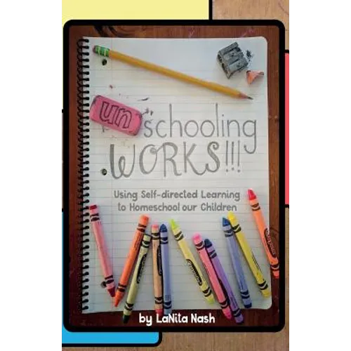 Unschooling Works!!!: Using self-directed learning to homeschool our children - Paperback
