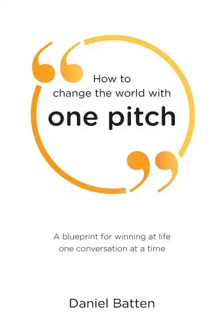 How to change the world with one pitch: A blueprint for winning at life one conversation at a time - Paperback