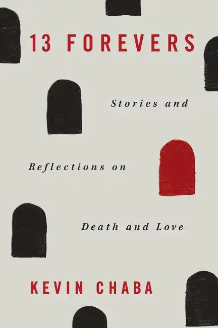 13 Forevers: Stories and Reflections on Death and Love - Paperback