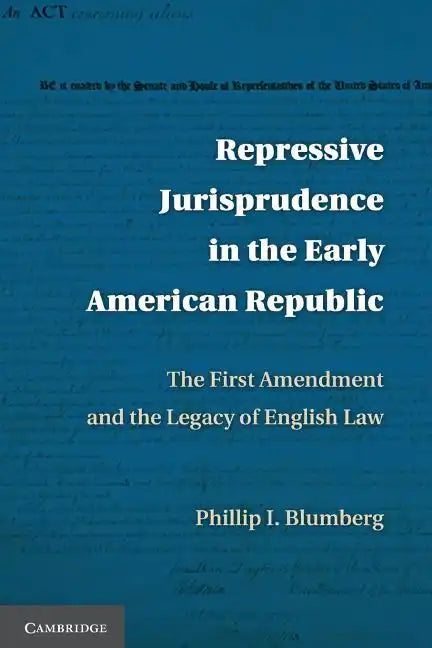 Repressive Jurisprudence in the Early American Republic: The First Amendment and the Legacy of English Law - Paperback
