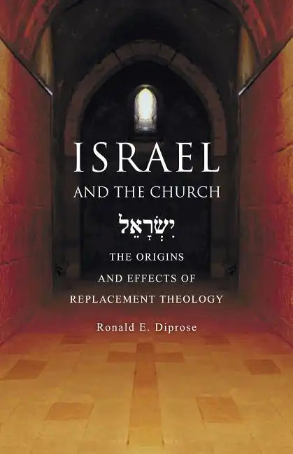 Israel and the Church: The Origins and Effects of Replacement Theology - Paperback