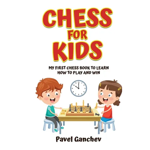 Chess for Kids: My First Chess Book to Learn How to Play and Win: 101 Chess Guide for Beginners: Rules and Strategies - Hardcover