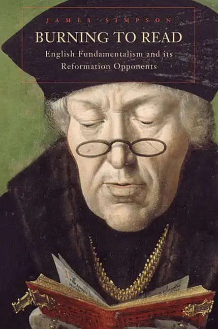 Burning to Read: English Fundamentalism and Its Reformation Opponents - Paperback