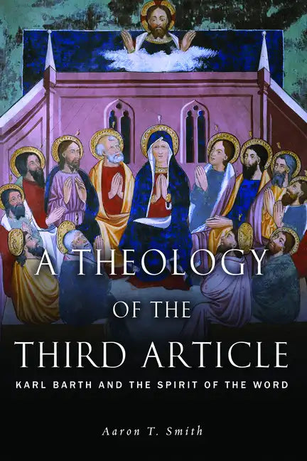 A Theology of the Third Article: Karl Barth and the Spirit of the Word - Paperback