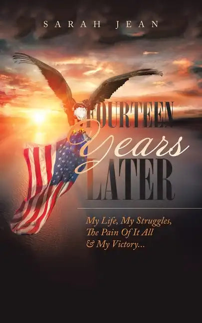 Fourteen Years Later: My Life, My Struggles, the Pain of It All & My Victory... - Paperback