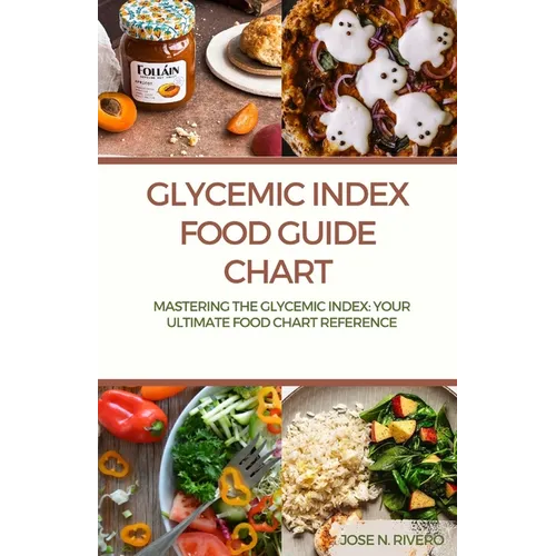 Glycemic Index Food guide chart: "Mastering the Glycemic Index: Your Ultimate Food Chart Reference" - Paperback
