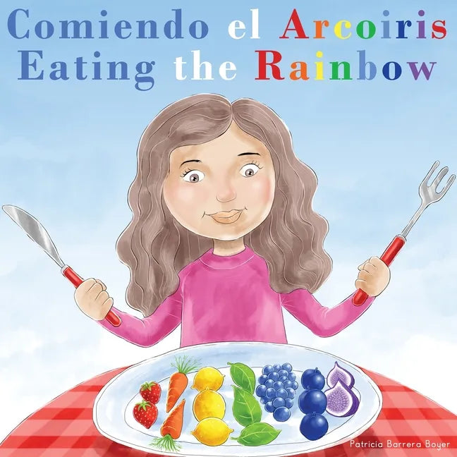 Comiendo el Arcoíris - Eating the Rainbow: A Bilingual Spanish English Book for Learning Food and Colors - Paperback