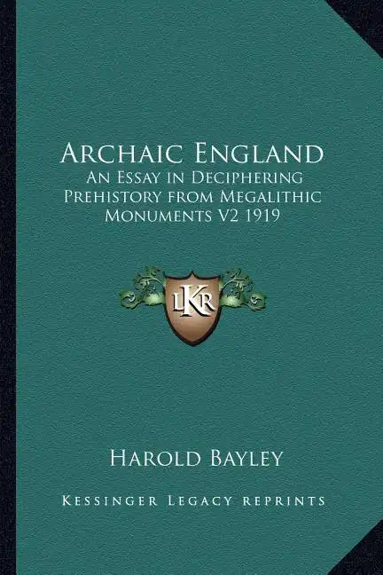 Archaic England: An Essay in Deciphering Prehistory from Megalithic Monuments V2 1919 - Paperback