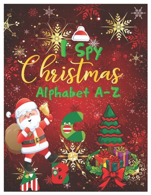 I Spy Christmas Alphabet A-Z: Activity Learning Workbook for Kids, Toddlers and Preschoolers Ages 2-5 . A Fun Interactive Xmas ABC's Guessing Game f - Paperback