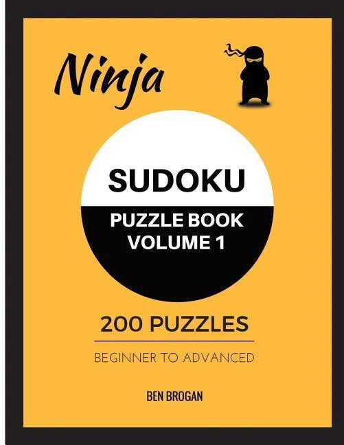 Ninja Sudoku Puzzle Book Volume 1 200 Puzzles Beginner to Advanced - Paperback