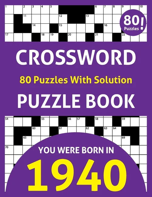 Crossword Puzzle Book: You Were Born In 1940: 80 Fun and Relaxing Large Print Unique Crossword Logic And Challenging Brain Game Puzzles Book - Paperback