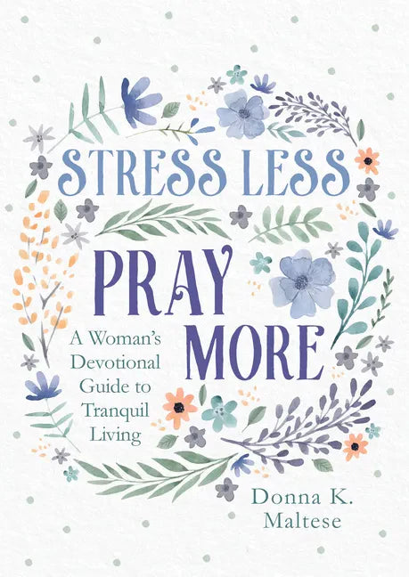 Stress Less, Pray More: A Woman's Devotional Guide to Tranquil Living - Paperback