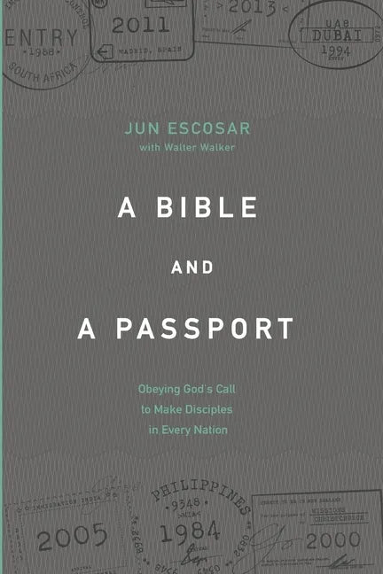 A Bible and a Passport: Obeying the Call to Make Disciples in Every Nation - Paperback