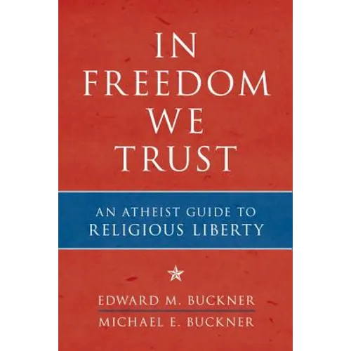 In Freedom We Trust: An Atheist Guide to Religious Liberty - Paperback