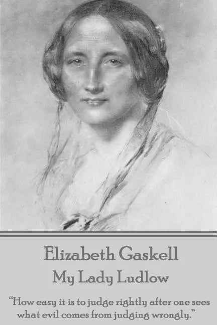 Elizabeth Gaskell - My Lady Ludlow: "How easy it is to judge rightly after one sees what evil comes from judging wrongly." - Paperback