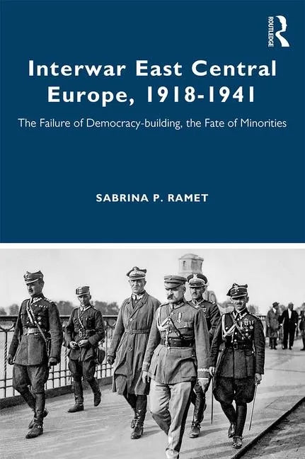 Interwar East Central Europe, 1918-1941: The Failure of Democracy-Building, the Fate of Minorities - Paperback