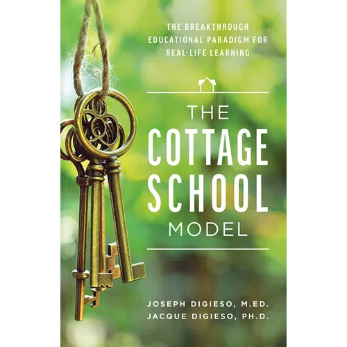 The Cottage School Model: The Breakthrough Educational Paradigm for Real-Life Learning - Paperback