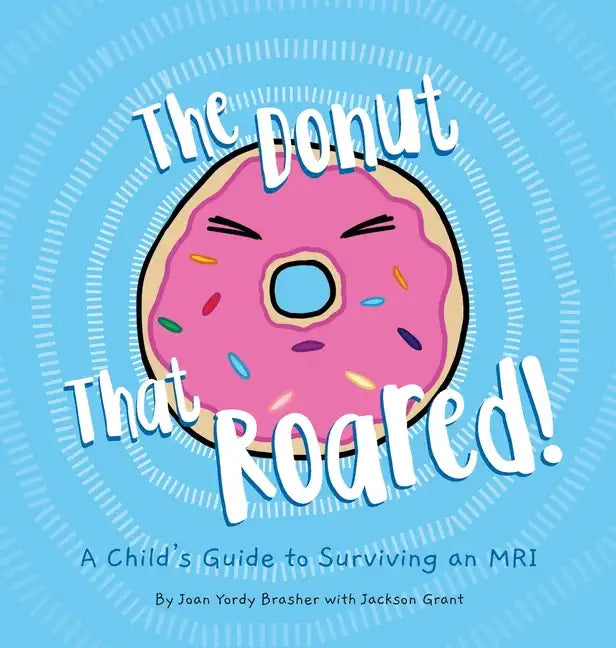 The Donut That Roared: A Child's Guide to Surviving an MRI - Hardcover