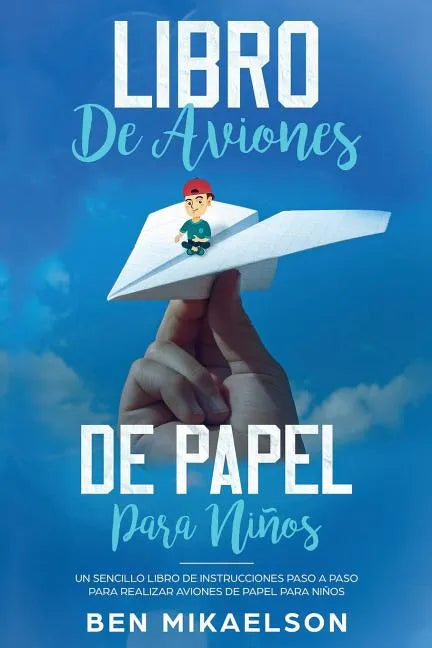 Libro de Aviones de Papel para Niños: Un Sencillo Libro de Instrucciones Paso a Paso para Realizar Aviones de Papel para Niños - Paperback