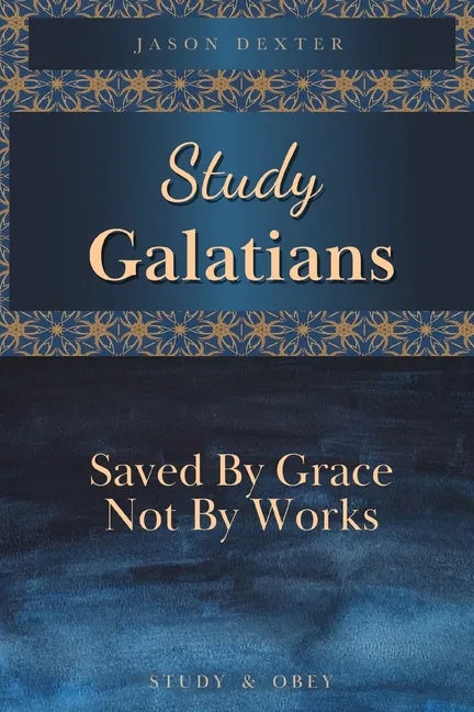 Study Galatians: Saved By Grace Not By Works - Paperback