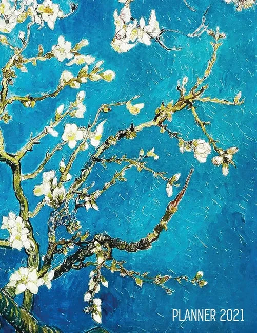 Vincent Van Gogh Planner 2021: Almond Blossom Painting Artistic Impressionism Year Organizer: January - December Large Dutch Masters Paintings Art Ag - Paperback
