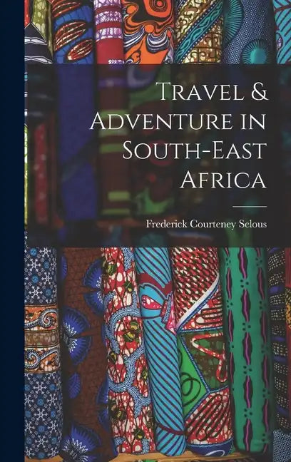Travel & Adventure in South-East Africa - Hardcover