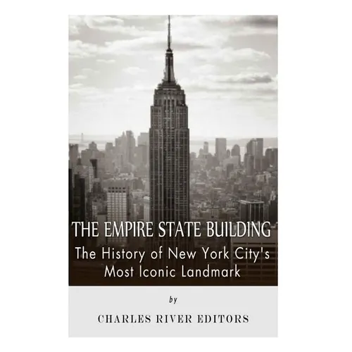 The Empire State Building: The History of New York City's Most Iconic Landmark - Paperback