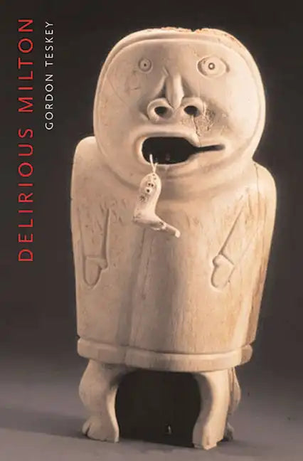 Delirious Milton: The Fate of the Poet in Modernity - Paperback