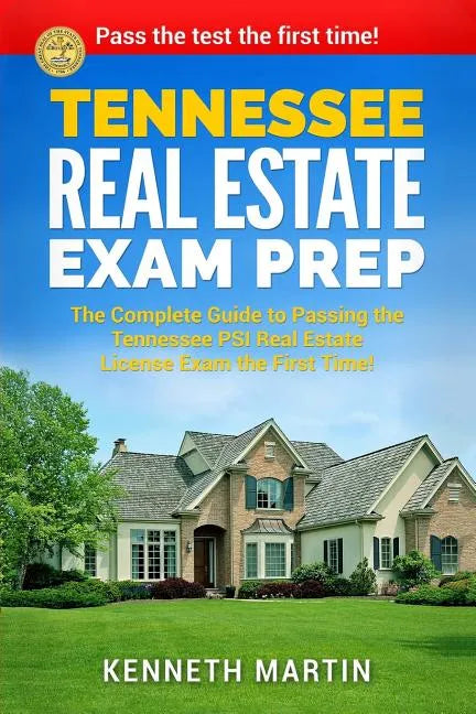 Tennessee Real Estate Exam Prep: The Complete Guide to Passing the Tennessee PSI Real Estate License Exam the First Time! - Paperback