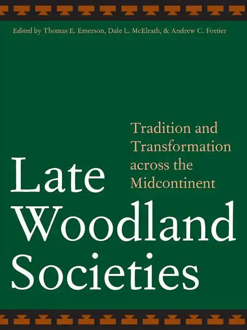Late Woodland Societies: Tradition and Transformation Across the Midcontinent - Paperback