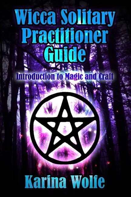 Wicca Solitary Practitioner Guide: Introduction to Magic and Craft - Paperback