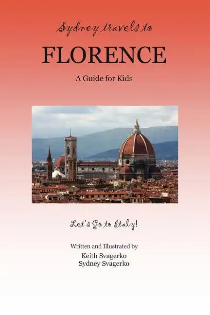 Sydney Travels to Florence: A Guide for Kids - Let's Go to Italy! - Paperback