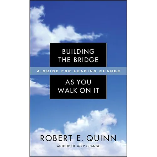Building the Bridge as You Walk on It: A Guide for Leading Change - Hardcover