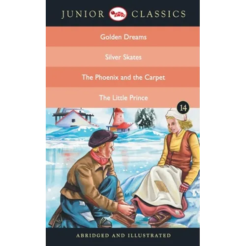 Junior Classic - Book 14 (Golden Dreams, Silver Skates, The Phoenix and the Carpet, The Little Prince) (Junior Classics) - Paperback