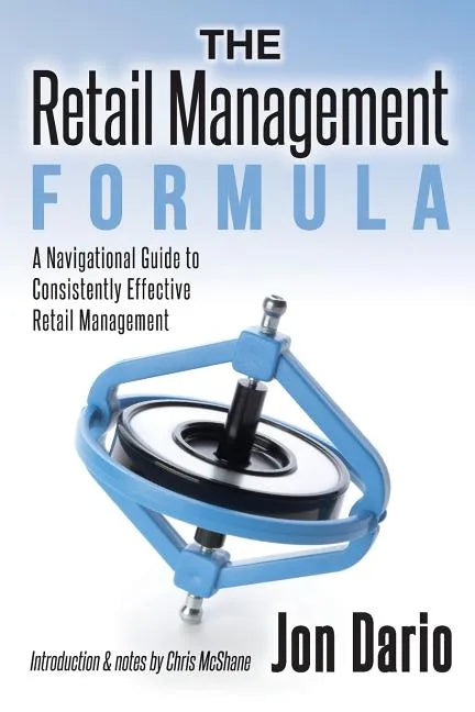 The Retail Management Formula: A Navigational Guide To Consistently Effective Retail management - Paperback