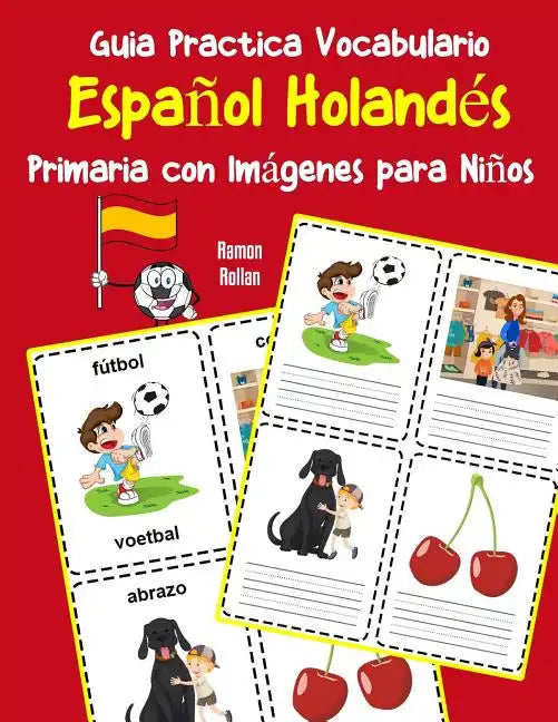 Guia Practica Vocabulario Español Holandés Primaria con Imágenes para Niños: Espanol Holandes vocabulario 200 palabras más usadas A1 A2 B1 B2 C1 C2 - Paperback