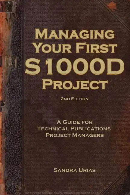 Managing Your First S1000D Project: A Guide for Technical Publications Project Managers - Paperback