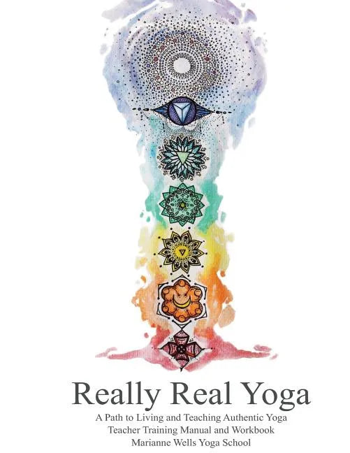 Really Real Yoga: A Path To Living And Teaching Authentic Yoga - Paperback