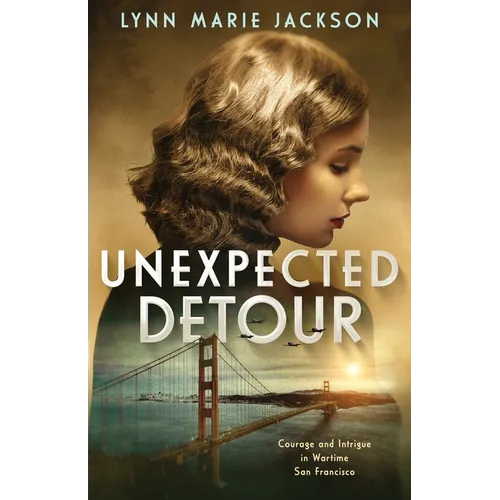 Unexpected Detour: Courage and Intrigue in Wartime San Francisco - Paperback
