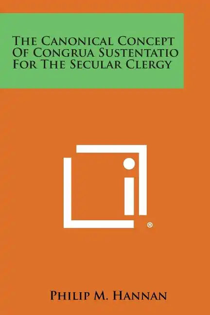 The Canonical Concept Of Congrua Sustentatio For The Secular Clergy - Paperback