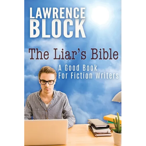 The Liar's Bible: A Good Book for Fiction Writers - Paperback