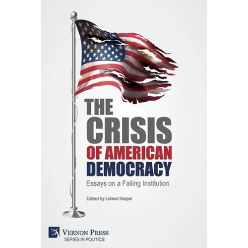 The Crisis of American Democracy: Essays on a Failing Institution - Paperback