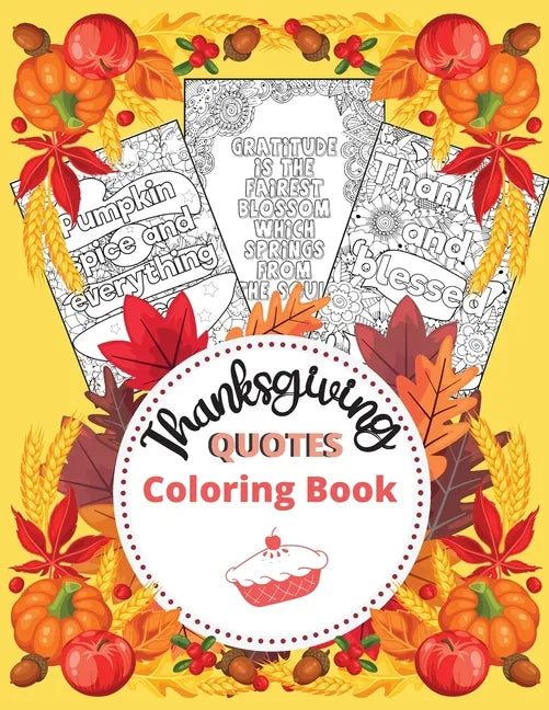 Thanksgiving Quotes Coloring Book: A Great Book for Stress Relief and Relaxation Inspirational and Fun Quotes for Adults and Teens Featuring Autumn De - Paperback